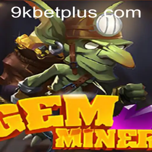 Exploring the Fascinating World of GemMiner with 9KBET