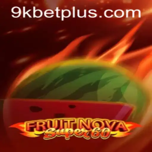 Exploring the Exciting World of FruitNovaSuper60: A Comprehensive Guide on 9KBET