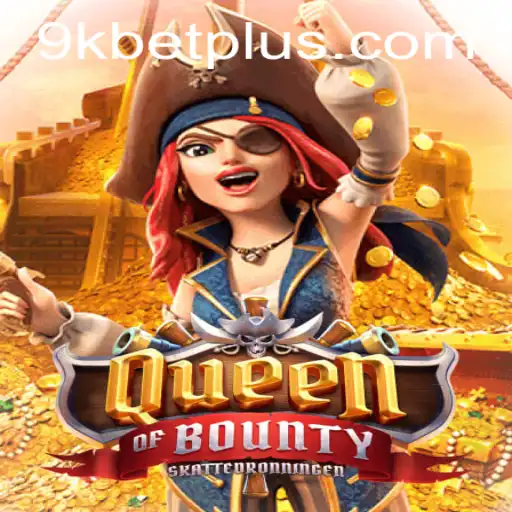 Exploring the Adventure of QueenofBounty with 9KBET