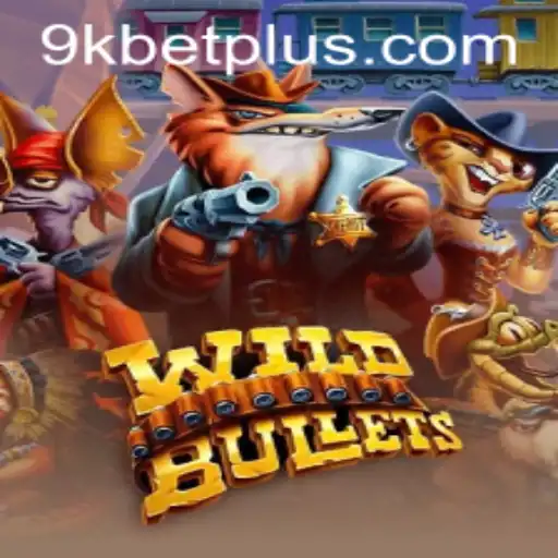 Explore the Exciting World of WildBullets with 9KBET